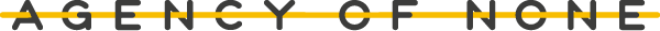Agency of None